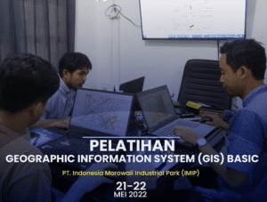 Pelatihan Geographic Information System (GIS) Basic PT Indonesia Morowali Industrial Park (IMIP) 21-22 Mei 2022