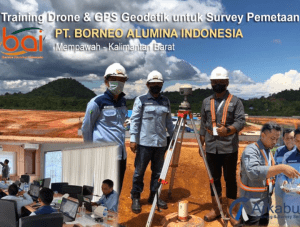 Training Drone dan GPS Geodetik untuk Survey Pemetaan PT Borneo Alumina Indonesia, Mempawah, Kalimantan Barat